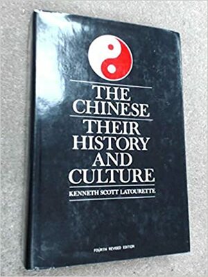 The Chinese: Their History And Culture by Kenneth Scott Latourette