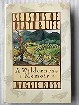 Seasons of Death and Life: A Wilderness Memoir by Maggie Ross
