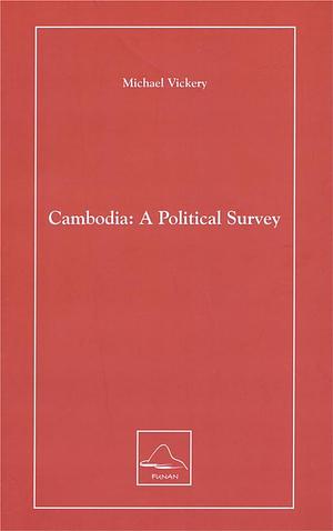 Cambodia: A Political Survey by Michael Vickery