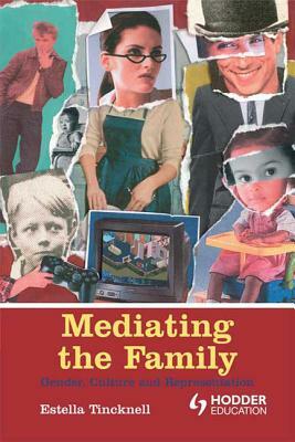 Mediating the Family: Gender, Culture and Representation by Estella Tincknell