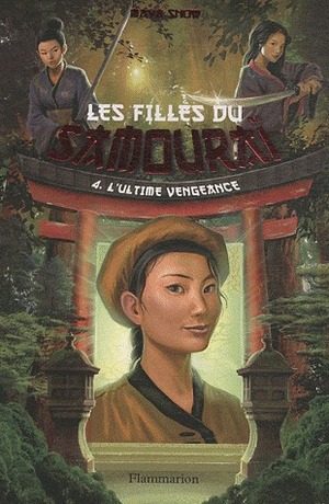 Les filles du samouraï, Tome 4 : L'ultime vengeance by Helen Hart, Maya Snow