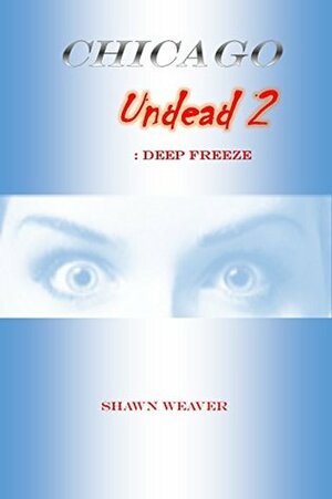 Chicago Undead 2: Deep Freeze by Shawn Weaver