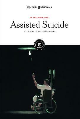 Assisted Suicide: Is It Right to Have the Choice? by 