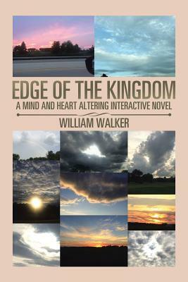 Edge of the Kingdom: A Mind- and Heart-Altering Interactive Novel by William Walker