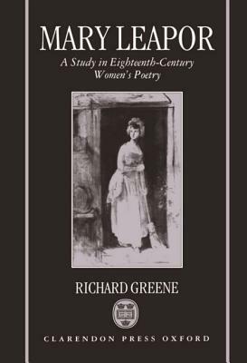 Mary Leapor: A Study in Eighteenth-Century Women's Poetry by Richard Greene
