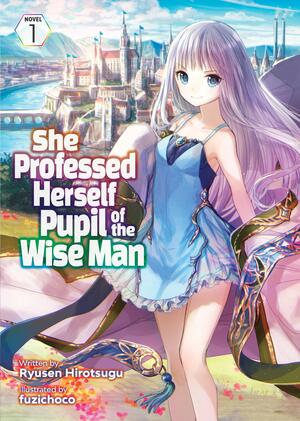 She Professed Herself Pupil of the Wise Man, Vol. 1 by Ryusen Hirotsugu