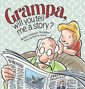 Grampa, Will You Tell Me A Story: A 'Pickles' Children's Book by Dianne Young, Brian Crane
