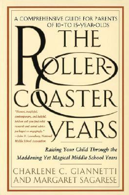 The Rollercoaster Years: Raising Your Child Through the Maddening Yet Magical Middle School Years by Charlene C. Giannetti, Margaret Sagarese