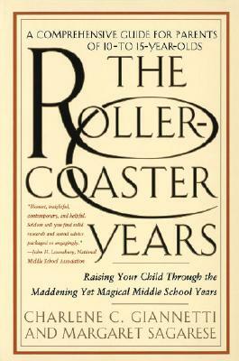 The Rollercoaster Years: Raising Your Child Through the Maddening Yet Magical Middle School Years by Margaret Sagarese, Charlene C. Giannetti