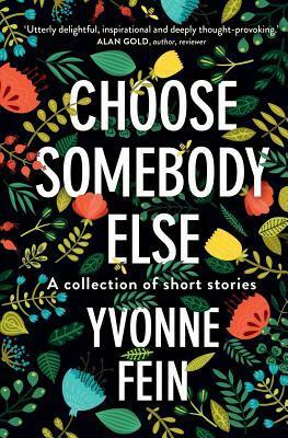 Choose Somebody Else by Yvonne Fein
