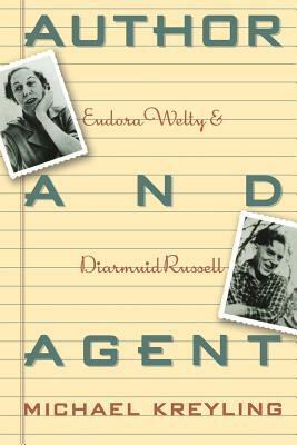 Author and Agent: Eudora Welty and Diarmuid Russell by Michael Kreyling