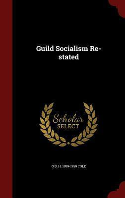 Guild Socialism Re-Stated by G. D. H. Cole