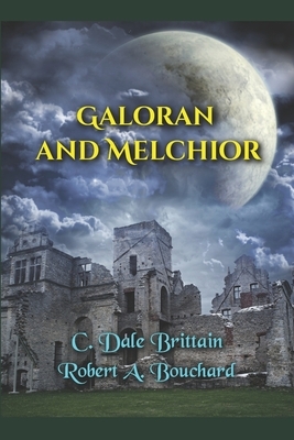 Galoran and Melchior by Robert A. Bouchard, C. Dale Brittain