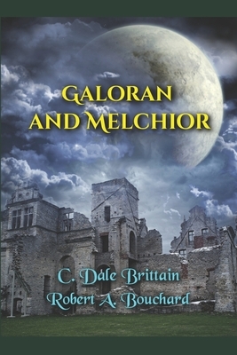 Galoran and Melchior by C. Dale Brittain, Robert A. Bouchard