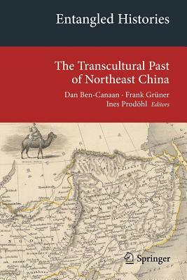 Entangled Histories: The Transcultural Past of Northeast China by 