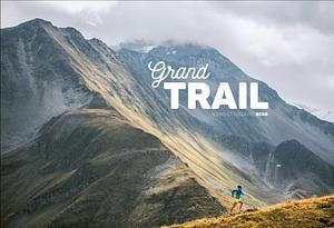 Grand Trail: A Magnificent Journey to the Heart of Ultrarunning and Racing by Alexis Berg, Frédéric Berg, Frédéric Berg