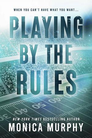 Playing By The Rules by Monica Murphy