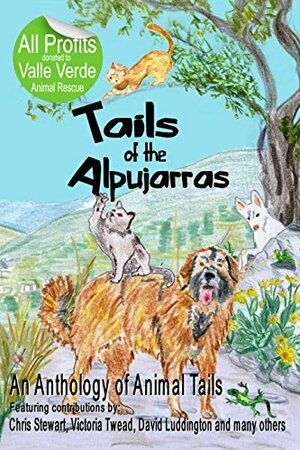 Tails of the Alpujarras: An Anthology of Animal Tails by Chris Stewart, David Luddington, J. Jones, Jeff Jones, Victoria Twead