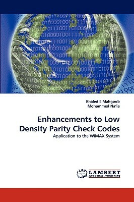 Enhancements to Low Density Parity Check Codes by Khaled Elmahgoub, Mohammed Nafie