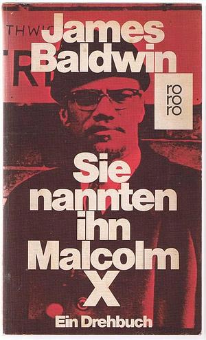 Sie nannten ihn Malcolm X : ein Drehbuch by James Baldwin, James Baldwin