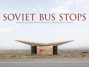 Soviet Bus Stops by Christopher Herwig