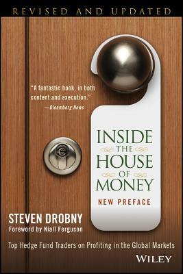 Inside the House of Money: Top Hedge Fund Traders on Profiting in the Global Markets by Steven Drobny