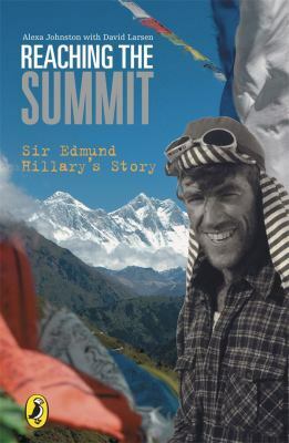 Reaching The Summit: Sir Edmund Hillary's Story by Alexa Johnston