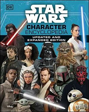 Star Wars: Character Encyclopedia - Updated and Expanded Edition by Pablo Hidalgo, Amy Richau, Elizabeth Dowsett, Simon Beecroft, Dan Zehr