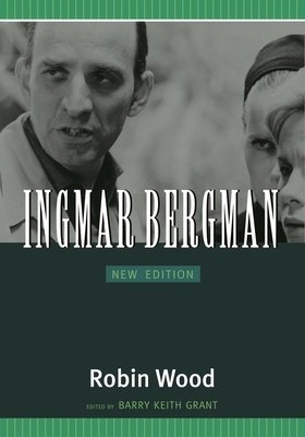 Ingmar Bergman: New Edition by Richard Lippe, Robin Wood