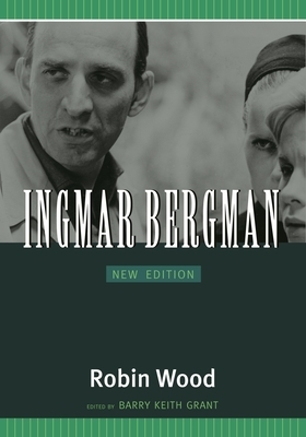 Ingmar Bergman: New Edition by Robin Wood, Richard Lippe