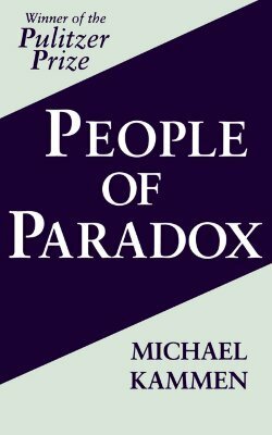 People of Paradox: An Inquiry Concerning the Origins of American Civilization by Michael Kammen