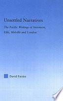 Unsettled Narratives: The Pacific Writings of Stevenson, Ellis, Melville and London by David Farrier