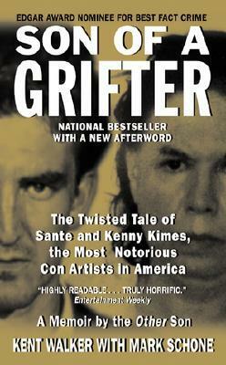 Son of a Grifter: The Twisted Tale of Sante and Kenny Kimes, the Most Notorious Con Artists in America: A Memoir By The Other Son by Mark Schone, Kent Walker