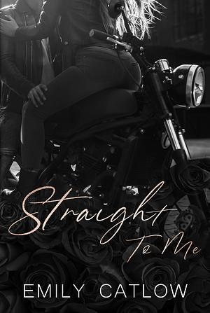 Straight To Me by Emily Catlow