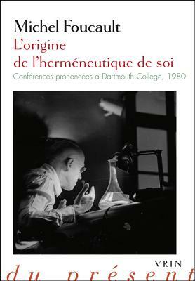 L'Origine de l'Hermeneutique de Soi: Conferences Prononcees a Dartmouth College 1980 by Michel Foucault
