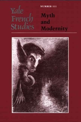 Yale French Studies, Number 111: Myth and Modernity by Bettina Lerner, Dan Edelstein