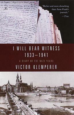 I Will Bear Witness 1933-41 A Diary of the Nazi Years by Martin Chalmers, Victor Klemperer