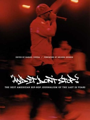 And It Don't Stop: The Best American Hip-Hop Journalism of the Last 25 Years by Raquel Cepeda