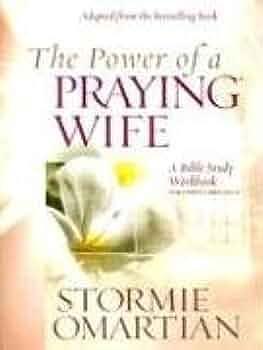 The Power of a Praying Wife: A Bible Study Workbook for Video Curriculum by Stormie Omartian