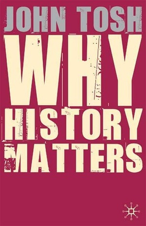 Why History Matters by John Tosh