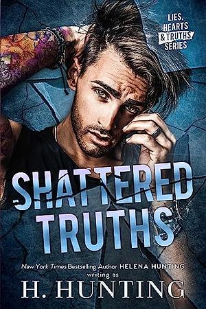 Shattered Truths by H. Hunting, Helena Hunting