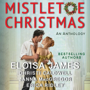 Mistletoe Christmas: An Anthology by Christi Caldwell, Janna MacGregor, Erica Ridley, Eloisa James
