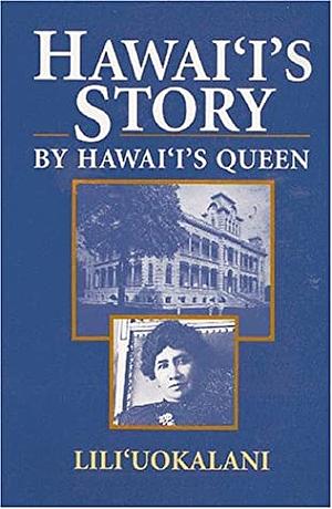 Hawaii's Story by Hawaii's Queen by Lili'uokalani