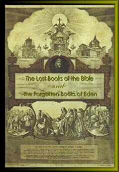 The Lost Books of the Bible and The Forgotten Books of Eden by Rutherford Hayes Platt, E.C. Marsh