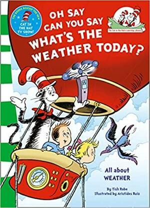 Oh Say, Can You Say What's the Weather Today. Based on the Characters Created by Dr Seuss by Tish Rabe