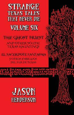The Ghost Priest: And Other South Texas Hauntings by Jason Henderson