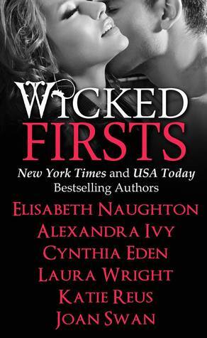 Wicked Firsts by Laura Wright, Elisabeth Naughton, Joan Swan, Alexandra Ivy, Cynthia Eden, Katie Reus