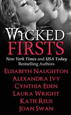 Wicked Firsts by Elisabeth Naughton, Laura Wright, Joan Swan, Alexandra Ivy, Cynthia Eden, Katie Reus