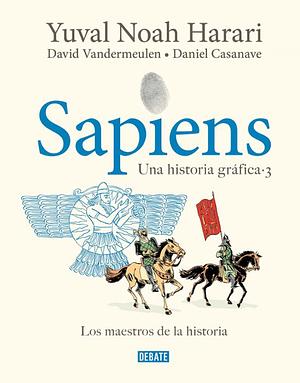 Sapiens. Una Historia Gráfica: Los Amos de la Historia by Yuval Noah Harari