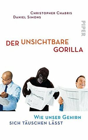 Der Unsichtbare Gorilla: Wie Unser Gehirn Sich Täuschen Lässt by Christopher Chabris, Daniel Simons